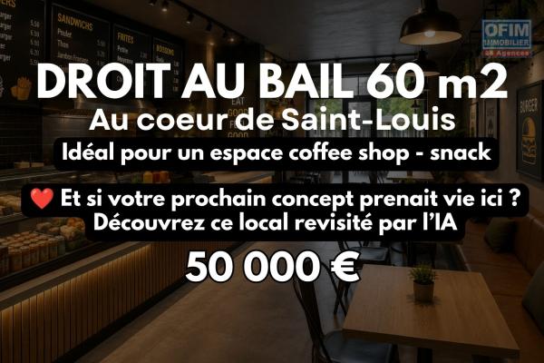 Rare à Saint-Louis : Droit au bail d'un local 60 m² avec Autorisation Snack & Petite Restauration